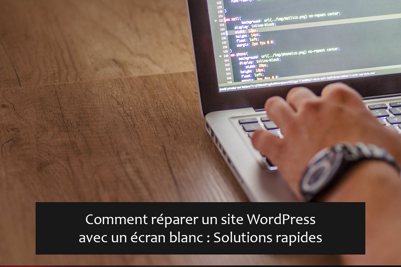 Comment réparer un site WordPress avec un écran blanc : Solutions rapides