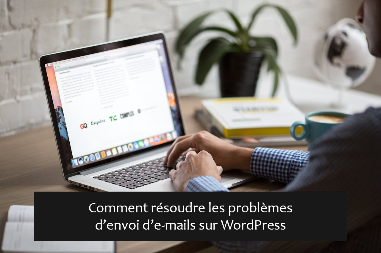 Comment résoudre les problèmes d’envoi d’e-mails sur WordPress